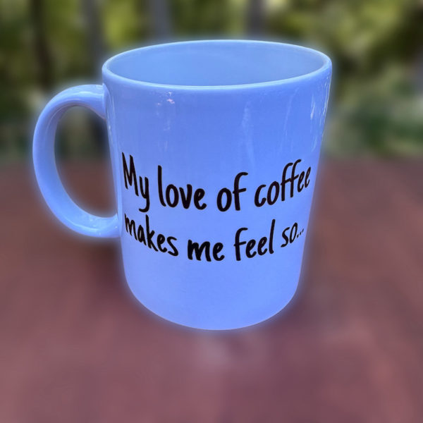 love of coffee emutional mug side 1