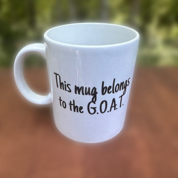 mug belongs to G.O.A.T. - side 1